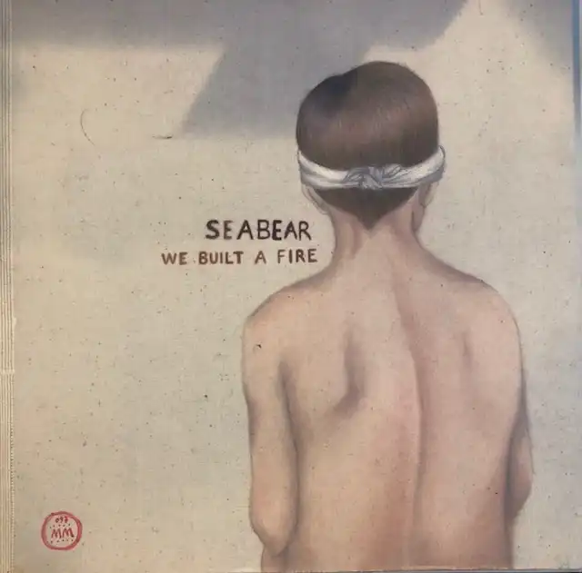 SEABEAR / WE BUILT A FIRE