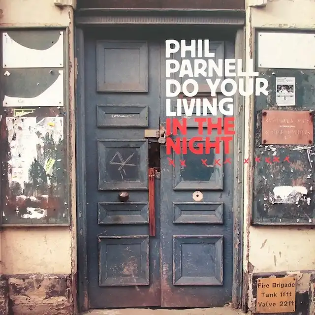 PHIL PARNELL / DO YOUR LIVING IN THE NIGHT