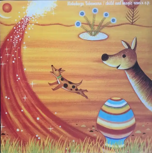 NOBUKAZU TAKEMURA (竹村延和) / CHILD AND MAGIC REMIX