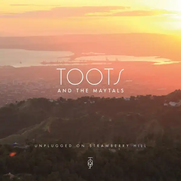 TOOTS & THE MAYTALS / UNPLUGGED ON STRAWBERRY HILL
