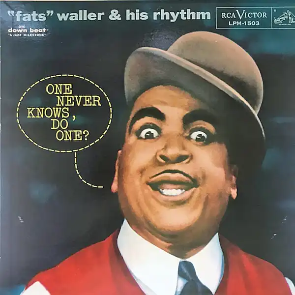 FATS WALLER & HIS RHYTHM / ONE NEVER KNOWS, DO ONE?