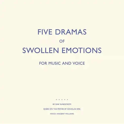 ISAK SUNDSTROM / FIVE DRAMAS OF SWOLLEN EMOTIONS 