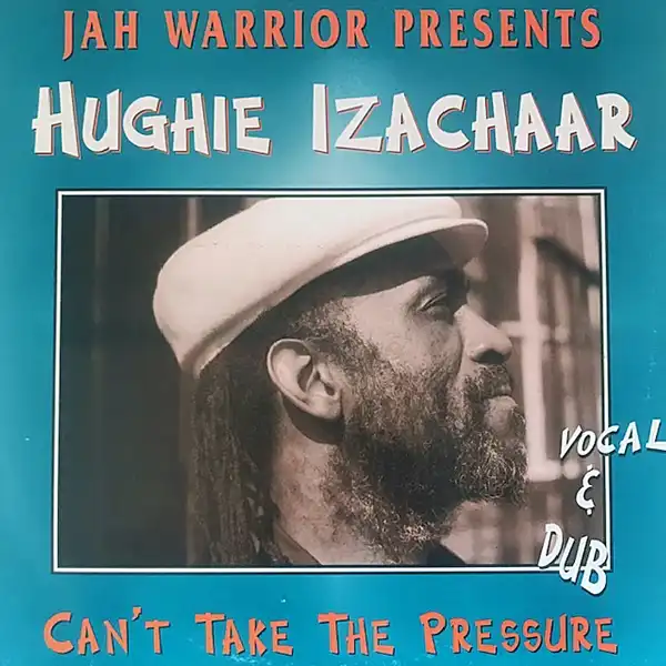 JAH WARRIOR PRESENTS HUGHIE IZACHAAR / CAN'T TAKE THE PRESSURE