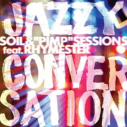 SOIL ＆“PIMP”SESSIONS FEAT. RHYMESTER / JAZZY CONVERSATION