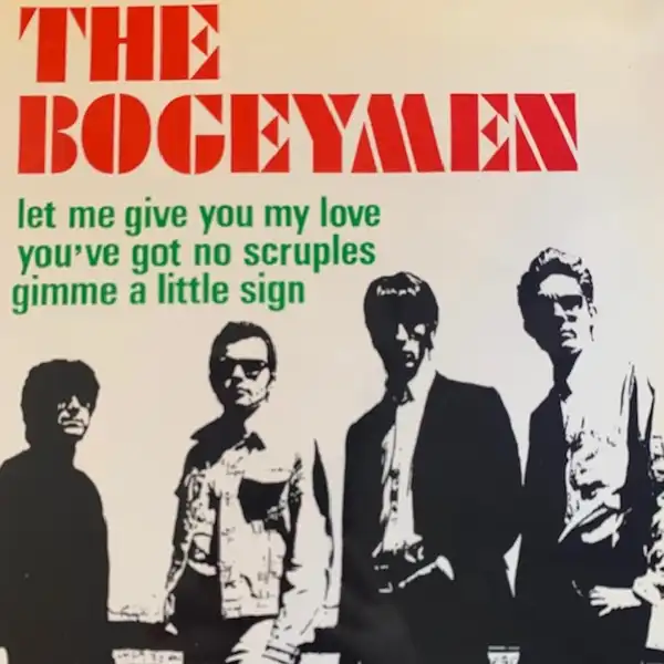 BOGEYMEN / YOU'VE GOT NO SCRUPLES  LET ME GIVE YOU MY LOVE  GIMME A LITTLE SIGN