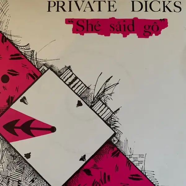 PRIVATE DICKS / SHE SAID GO