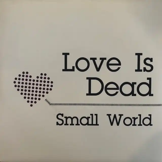 SMALL WORLD / LOVE IS DEAD