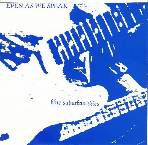 EVEN AS WE SPEAK / BLUE SUBURBAN SKIES