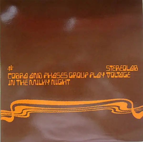 STEREOLAB / COBRA AND PHASES GROUP PLAY VOLTAGE IN THE MILKY NIGHT