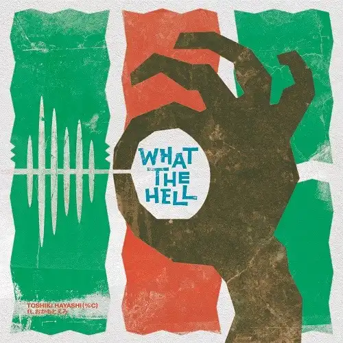 TOSHIKI HAYASHI (%C) / WHAT THE HELL (FEAT.Ȥ)