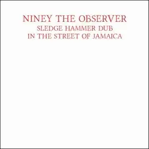 NINEY THE OBSERVER / SLEDGE HAMMER DUB IN THE STREET OF JAMAICA 