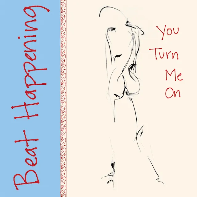 BEAT HAPPENING / YOU TURN ME ON