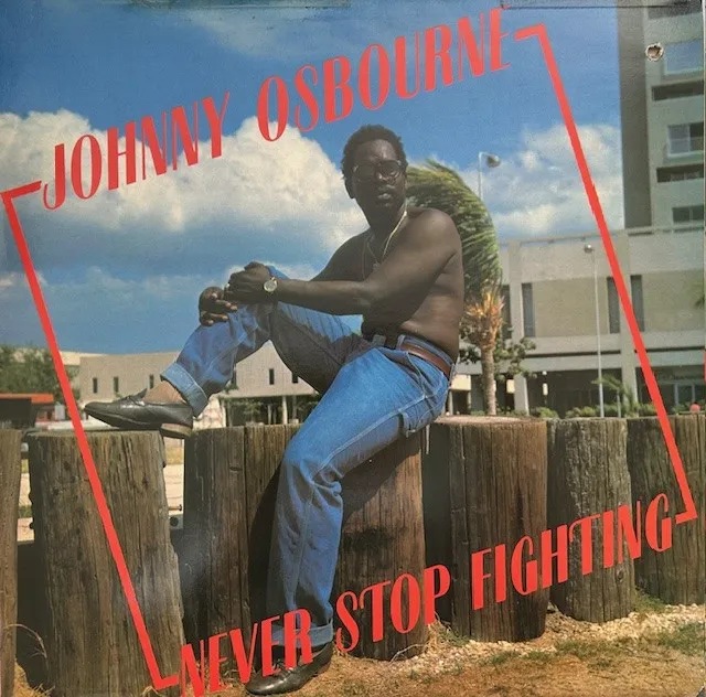 JOHNNY OSBOURNE / NEVER STOP FIGHTING
