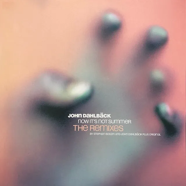 JOHN DAHLBACK / NOW IT`S NOT SUMMER THE REMIXES