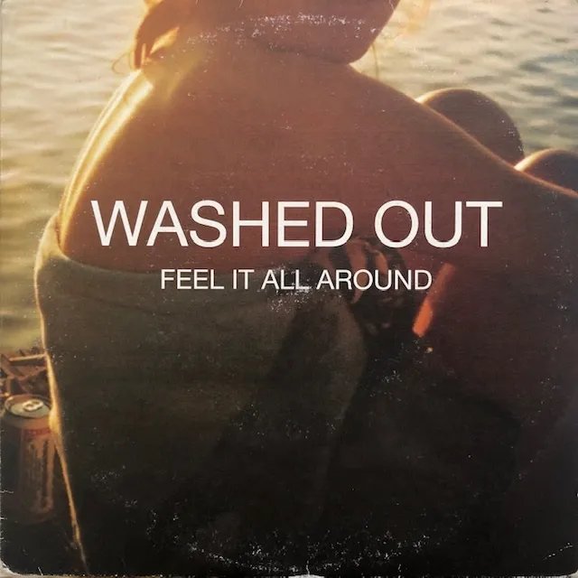 WASHED OUT / FEEL IT ALL AROUND
