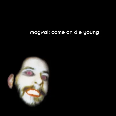 MOGWAI / COME ON DIE YOUNG