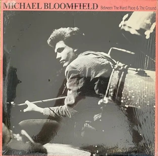 MICHAEL BLOOMFIELD / BETWEEN THE HARD PLACE & THE GROUND