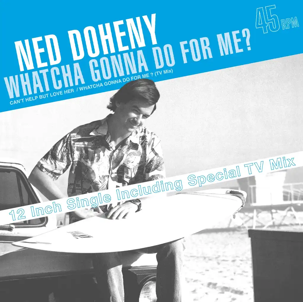 NED DOHENY / WHATCA GONNA DO FOR ME?