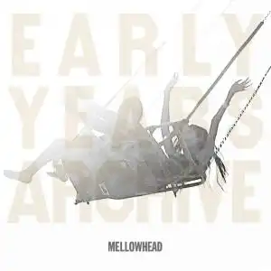 MELLOWHEAD (إå) / EARLY YEARS ARCHIVE ESSENTIAL 2