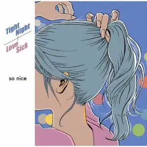 SO NICE / TIGHT NIGHT ／ LOVE SICK