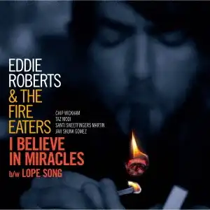 EDDIE ROBERTS & THE FIRE EATERS / I BELIEVE IN MIRACLES  LOPE SONG