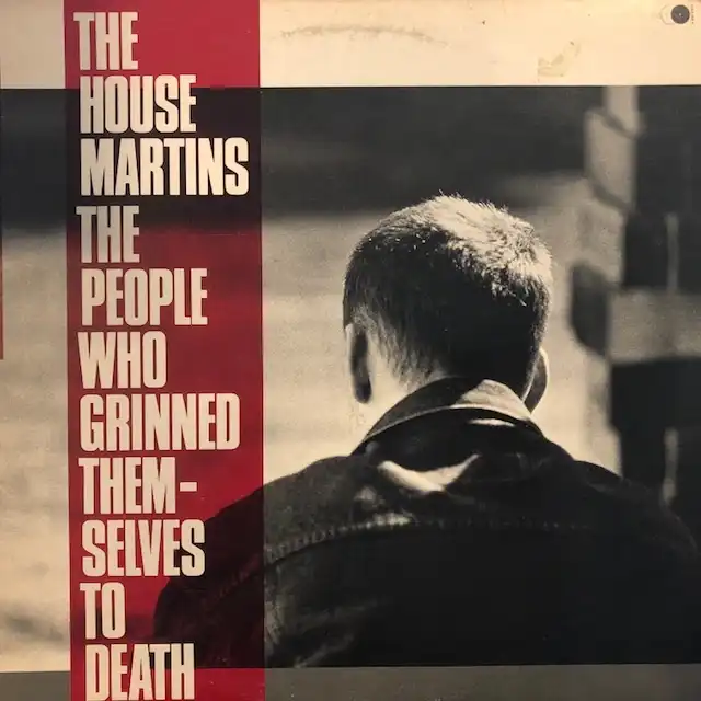 HOUSEMARTINS / PEOPLE WHO GRINNED THEMSELVES TO DEATH