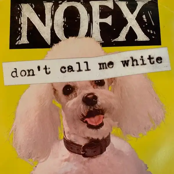 NOFX / DON’T CALL ME WHITE