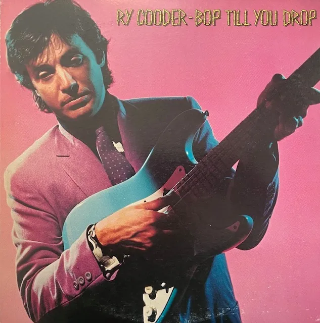 RY COODER / BOP TILL YOU DROP